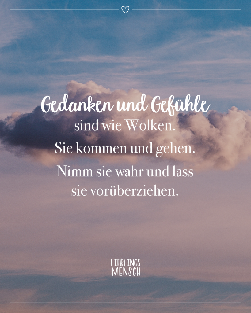 Gedanken Und Gefühle Sind Wie Wolken Sie Kommen Und Gehen Nimm Sie Wahr Und Lass Sie 8478