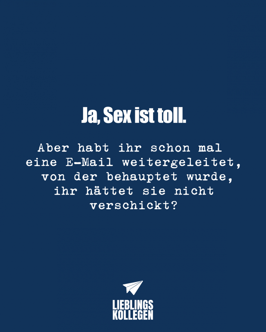 Ja Sex Ist Toll Aber Habt Ihr Schon Mal Eine E Mail Weitergeleitet Von Der Behauptet Wurde 