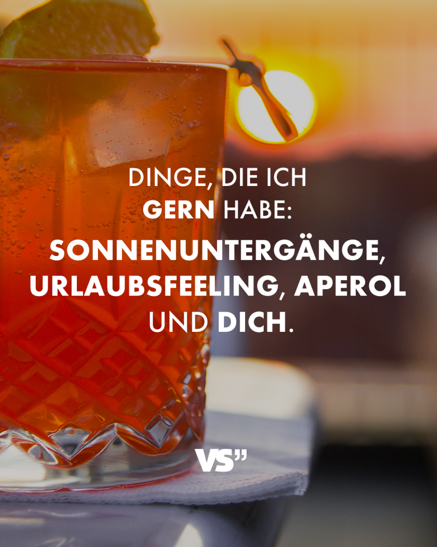 Dinge, die ich gern habe: Sonnenuntergänge, Urlaubsfeeling, Aperol und Dich.