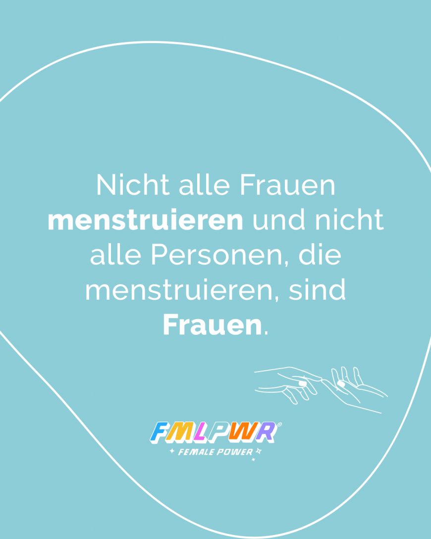 Nicht alle Frauen menstruieren und nicht alle Personen, die menstruieren, sind Frauen.