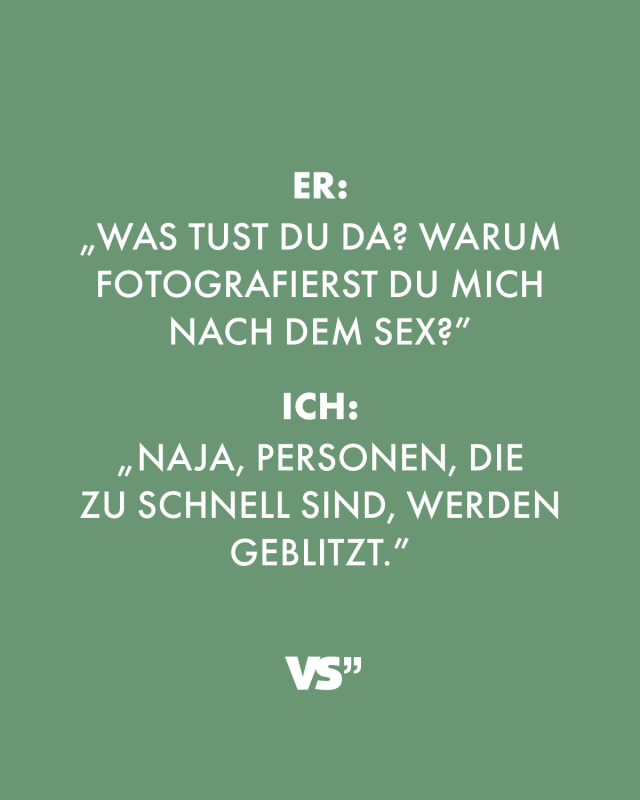 Er „was Tust Du Da Warum Fotografierst Du Mich Nach Dem Sex” Ich „naja Personen Die Zu 