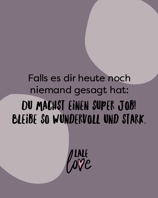 Falls Es Dir Heute Noch Niemand Gesagt Hat Du Machst Einen Super Job