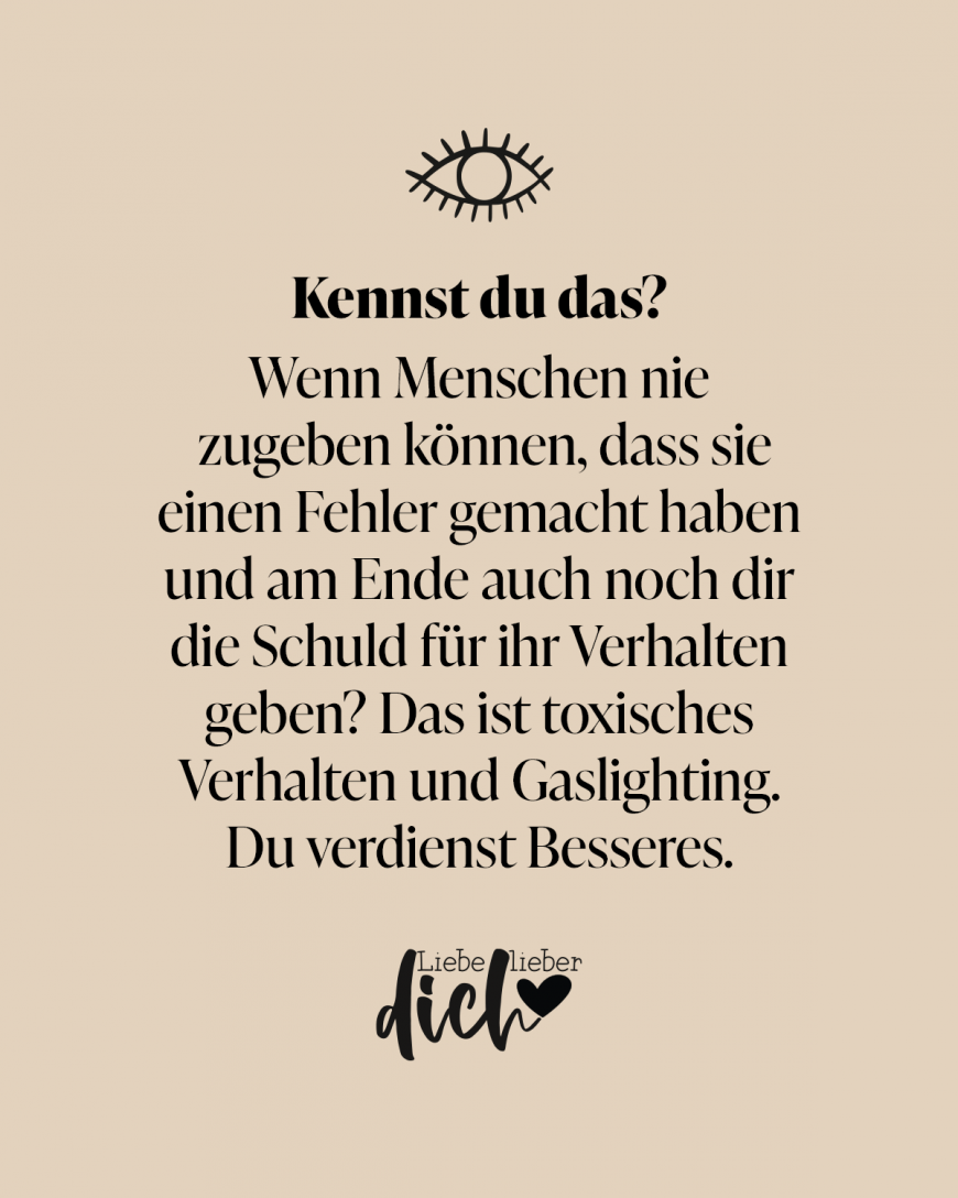 Kennst du das? Wenn Menschen nie zugeben können, dass sie einen Fehler gemacht haben und am Ende auch noch dir die Schuld für ihr Verhalten geben? Das ist toxisches Verhalten und Gaslighting. Du verdienst Besseres. / nude