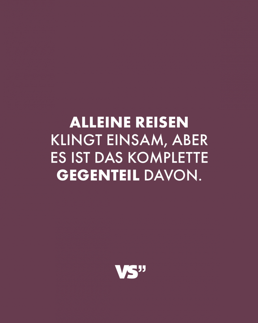 Alleine reisen klingt einsam, aber es ist das komplette Gegenteil davon.