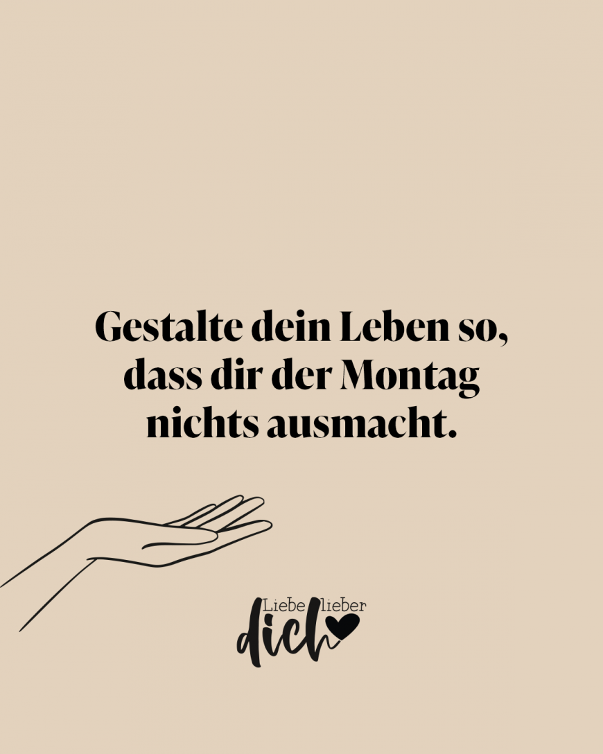 Gestalte Dein Leben So Dass Dir Der Montag Nichts Ausmacht Visual Statements® 