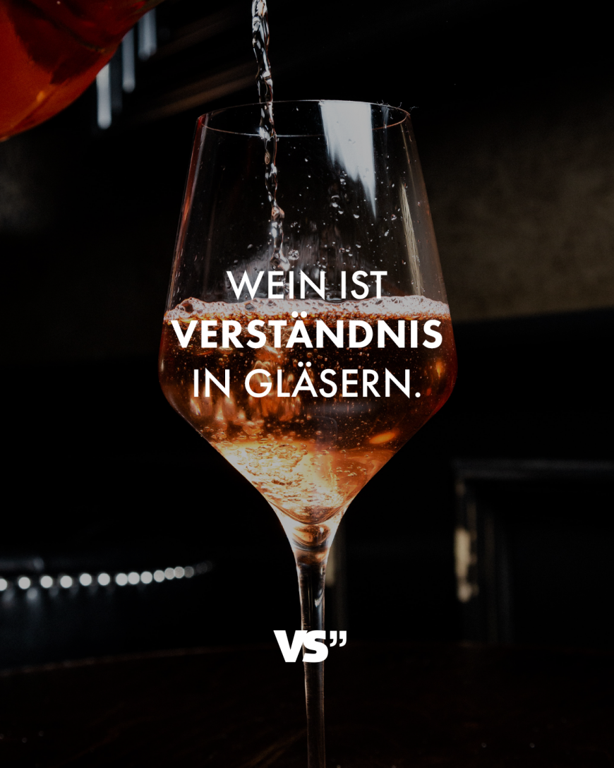 Wein ist Verständnis in Gläsern.
