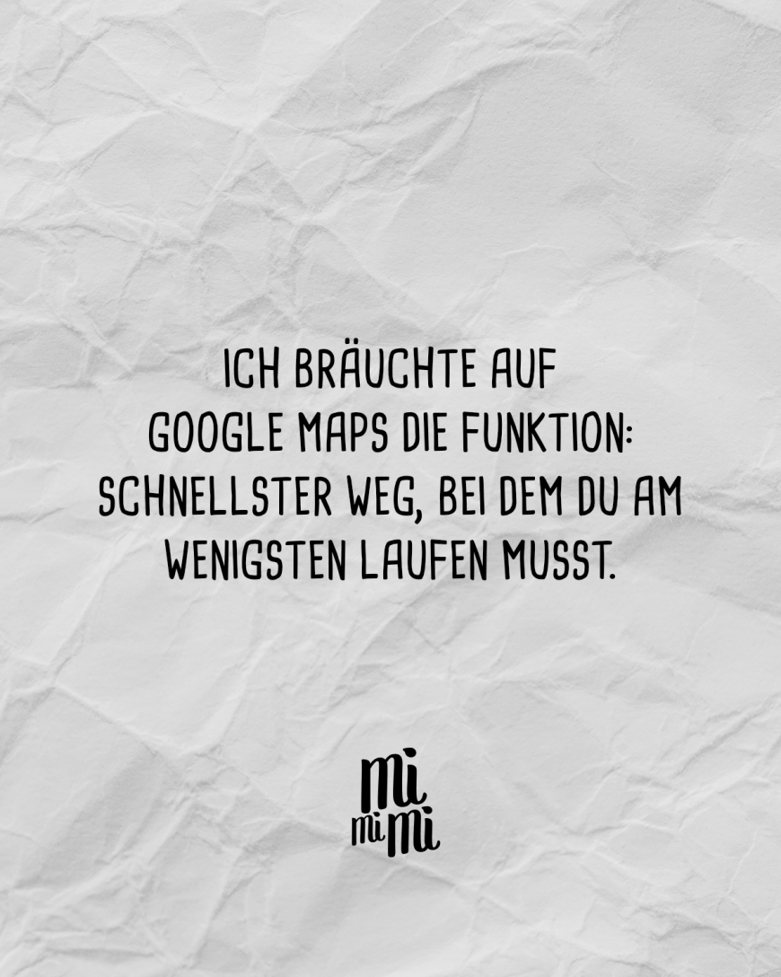 Ich bräuchte auf Google Maps die Funktion: Schnellster Weg, bei dem du am wenigsten laufen musst.