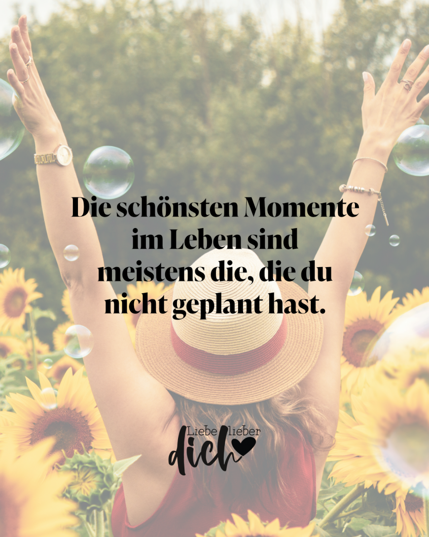 Die Schönsten Momente Im Leben Sind Meistens Die Die Du Nicht Geplant