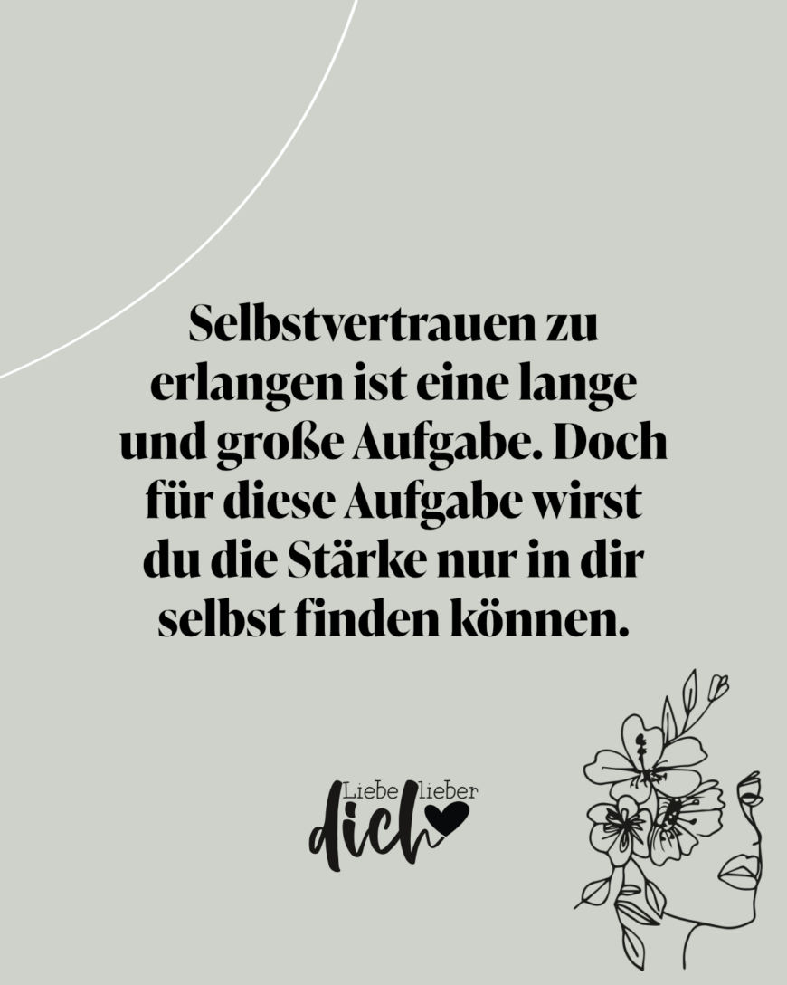 Selbstvertrauen zu erlangen ist eine lange und große Aufgabe. Doch für diese Aufgabe wirst du die Stärke nur in dir selbst finden können. / grün