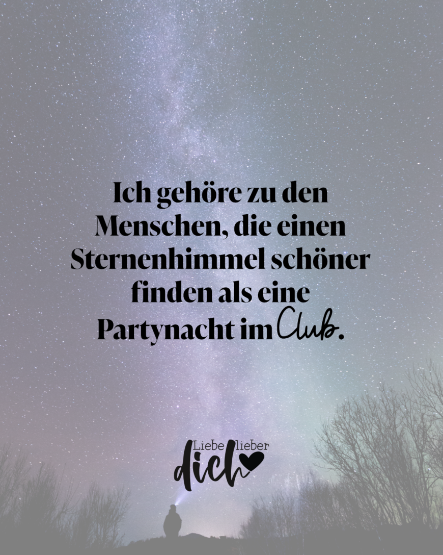 Ich gehöre zu den Menschen, die einen Sternenhimmel schöner finden als eine Partynacht im Club. / lachs