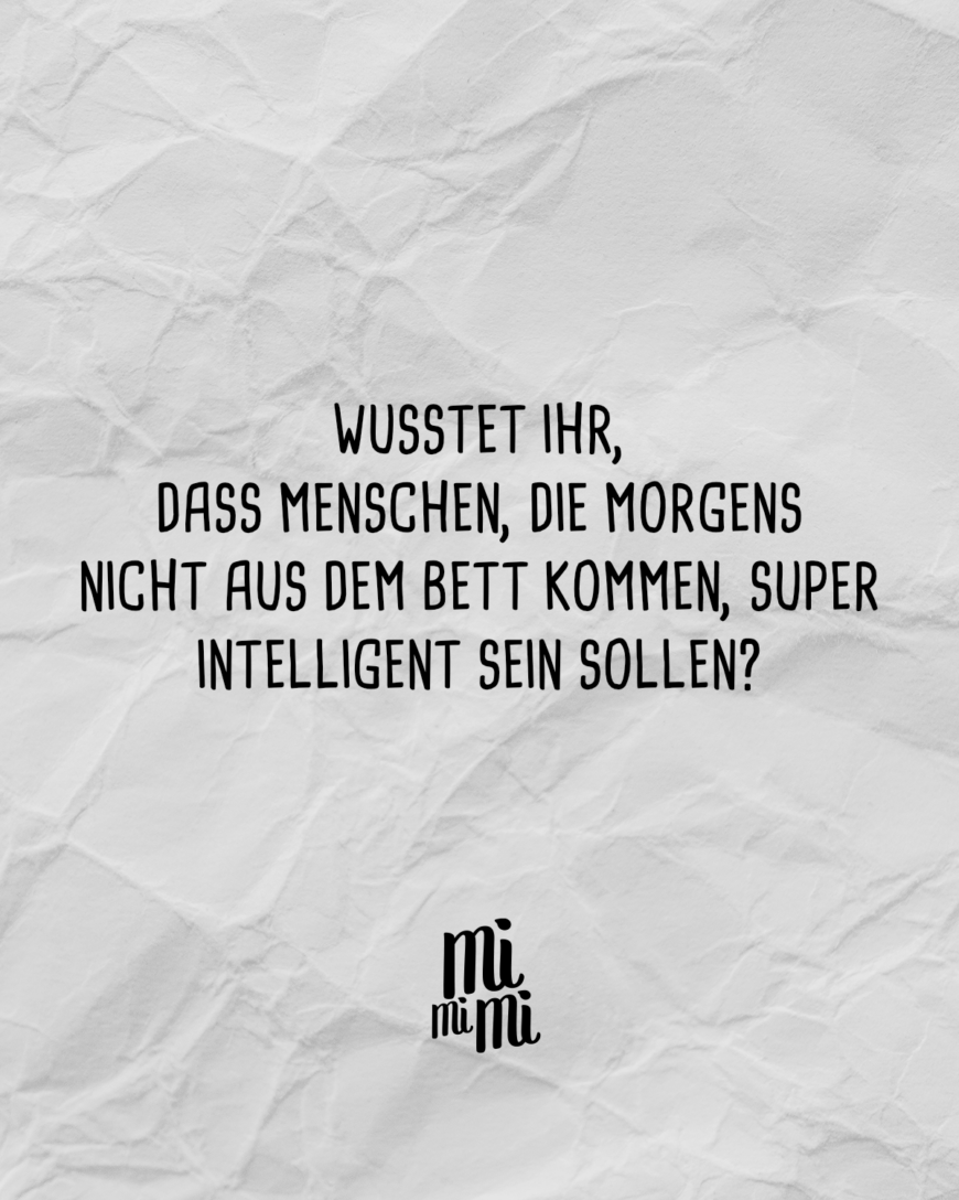 Wusstet ihr, dass Menschen, die morgens nicht aus dem Bett kommen, super intelligent sein sollen?