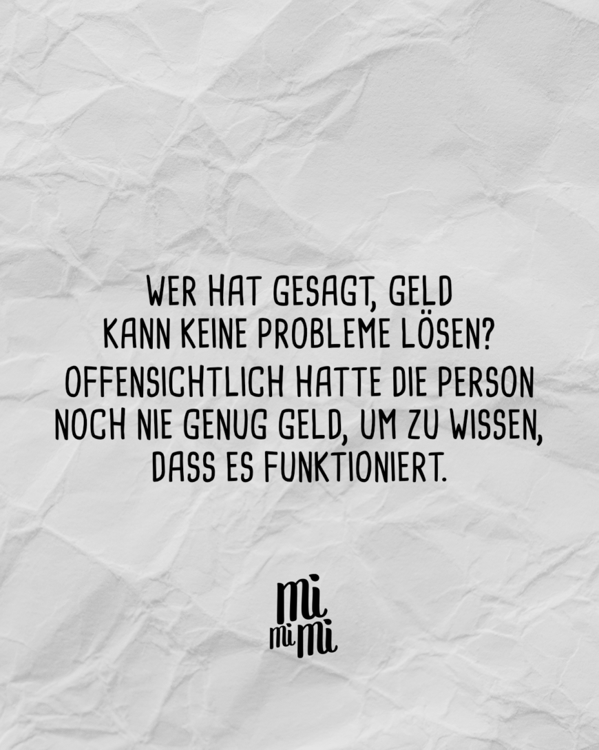 Wer hat gesagt, Geld kann keine Probleme lösen? Offensichtlich hatte die Person noch nie genug Geld, um zu wissen, dass es funktioniert.