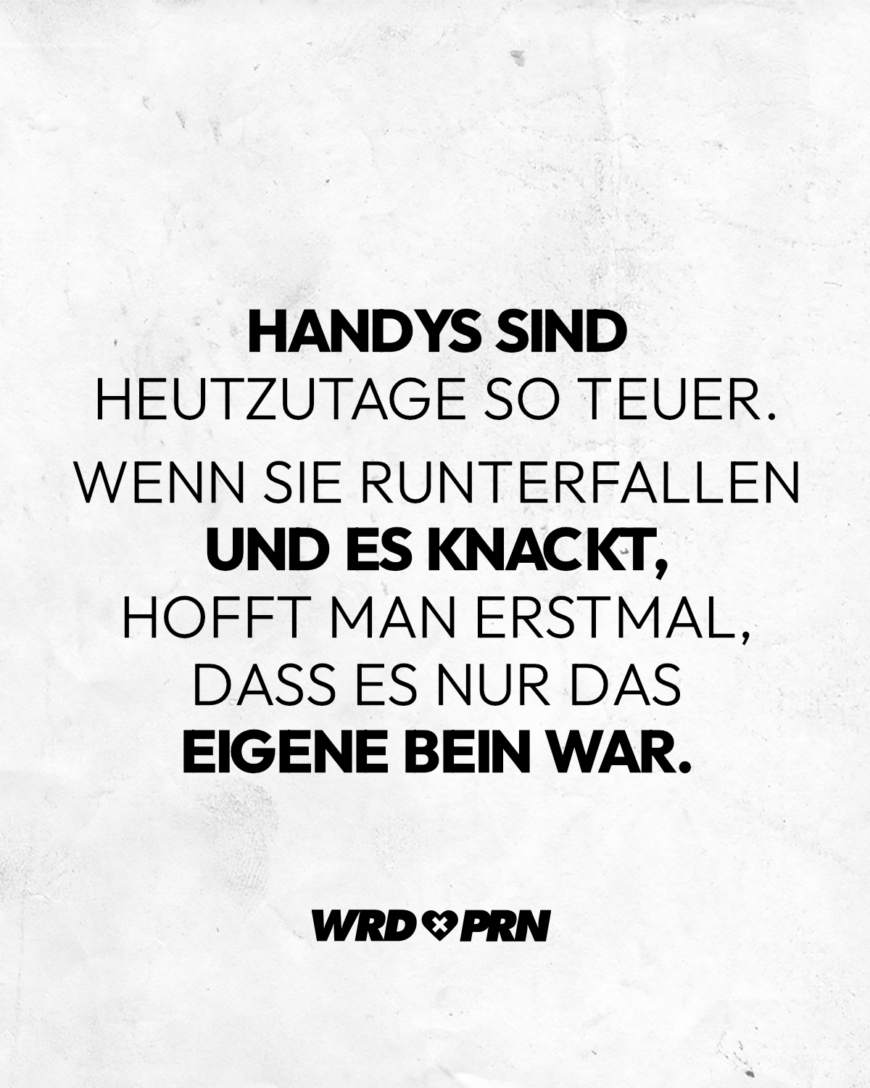 Handys sind heutzutage so teuer. Wenn sie runterfallen und es knackt, hofft man erstmal, dass es nur das eigene Bein war.