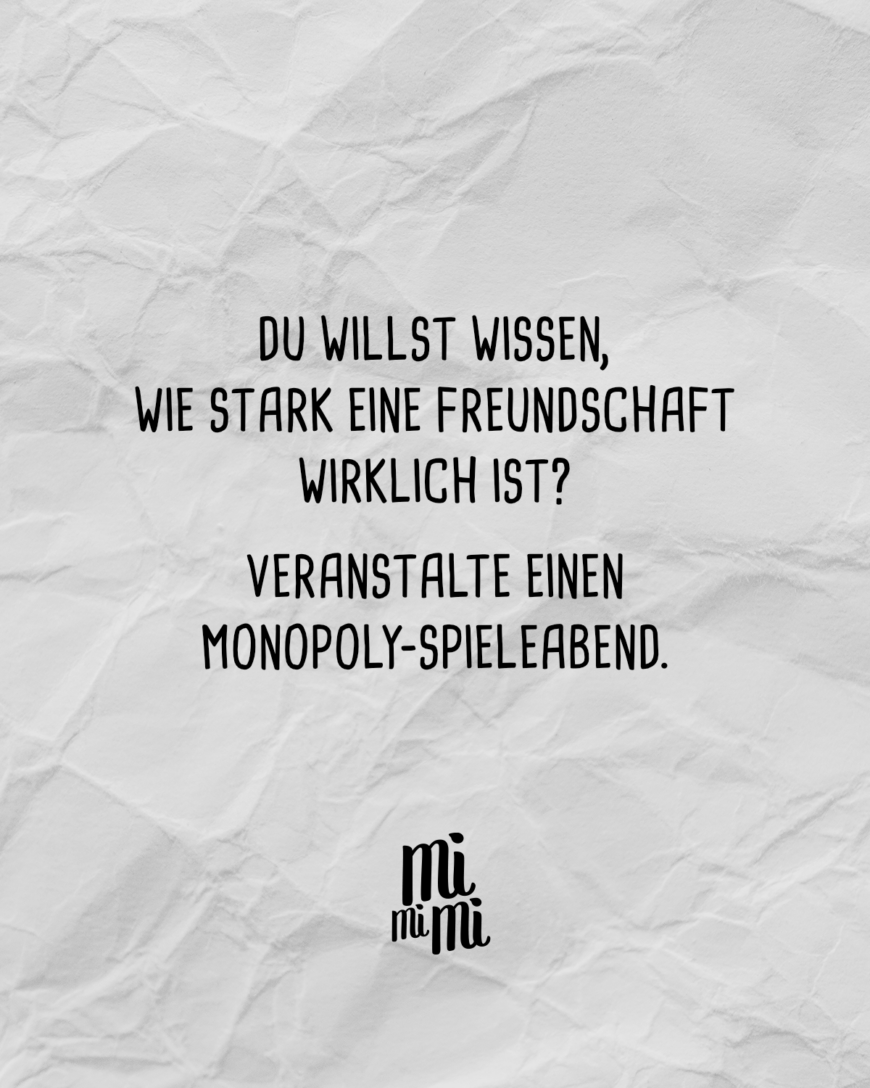 Du willst wissen, wie stark eine Freundschaft wirklich ist? Veranstalte einen Monopoly-Spieleabend.