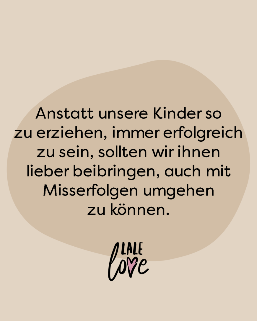 Anstatt unsere Kinder zu erziehen, immer erfolgreich zu sein, sollten wir ihnen lieber beibringen, mit Misserfolgen umzugehen.