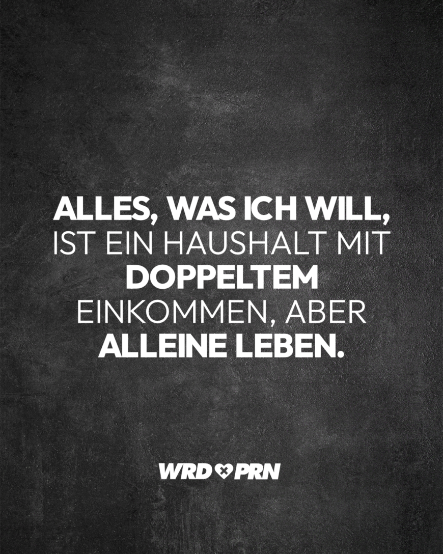 Alles, was ich will, ist ein Haushalt mit doppeltem Einkommen, aber alleine leben.