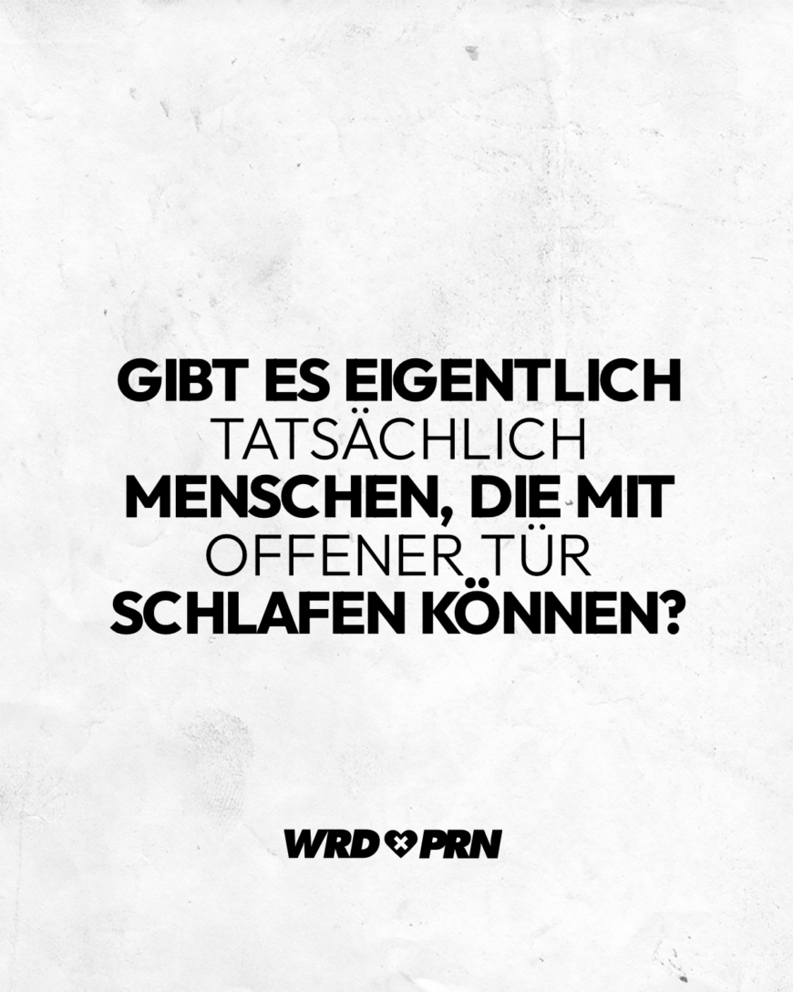 Gibt es eigentlich tatsächlich Menschen, die mit offener Tür schlafen können?