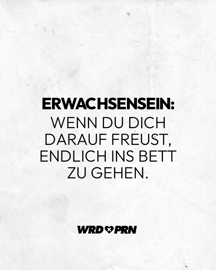 Erwachsensein: Wenn du dich darauf freust, endlich ins Bett zu gehen.