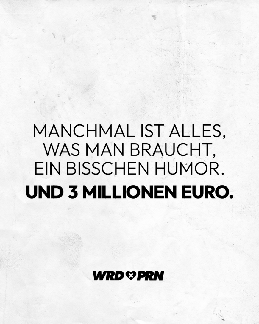 Manchmal ist alles, was man braucht, ein bisschen Humor. Und 3 Millionen Euro.