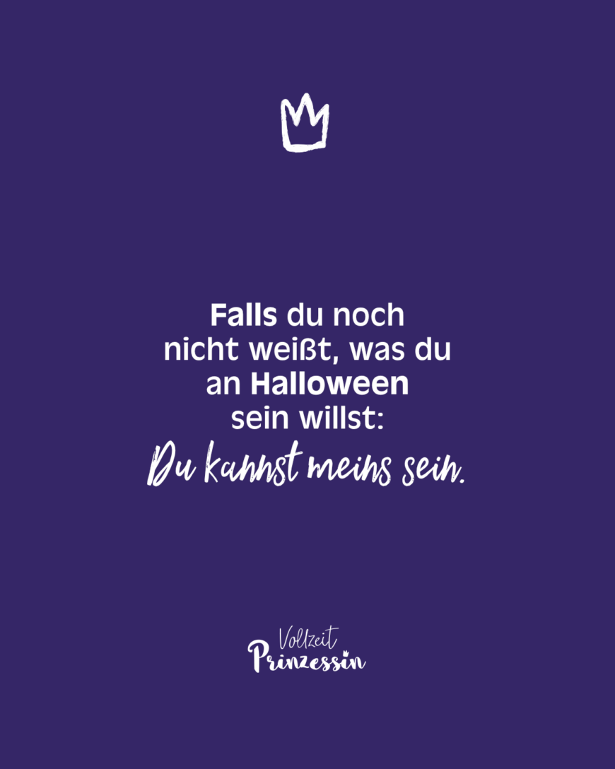 Falls du noch nicht weißt, was du an Halloween sein willst. Du kannst meins sein.