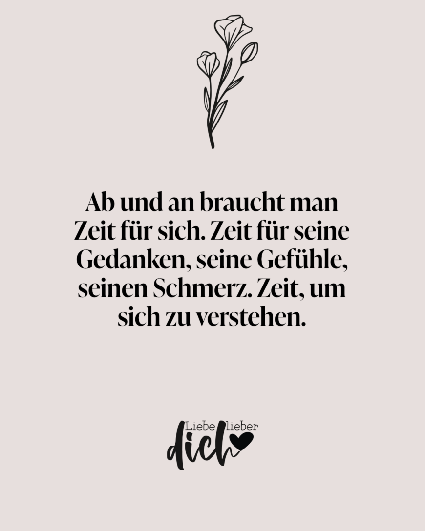 Ab und an braucht man Zeit für sich. Zeit für seine Gedanken, seine Gefühle, seinen Schmerz. Zeit, um sich zu verstehen.