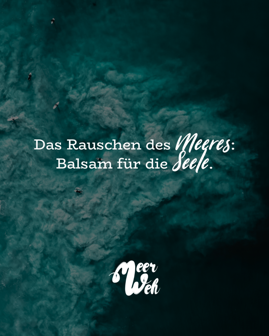 Das Rauschen des Meeres: Balsam für die Seele.