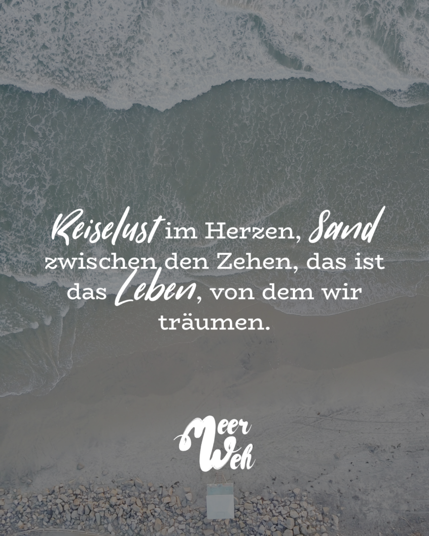 Reiselust im Herzen, Sand zwischen den Zehen, das ist das Leben, von dem wir träumen.