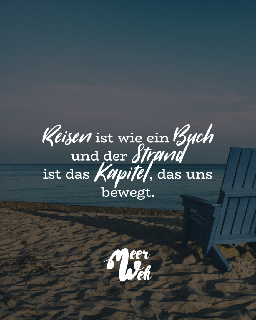 Reisen ist wie ein Buch, und der Strand ist das Kapitel, das uns bewegt.