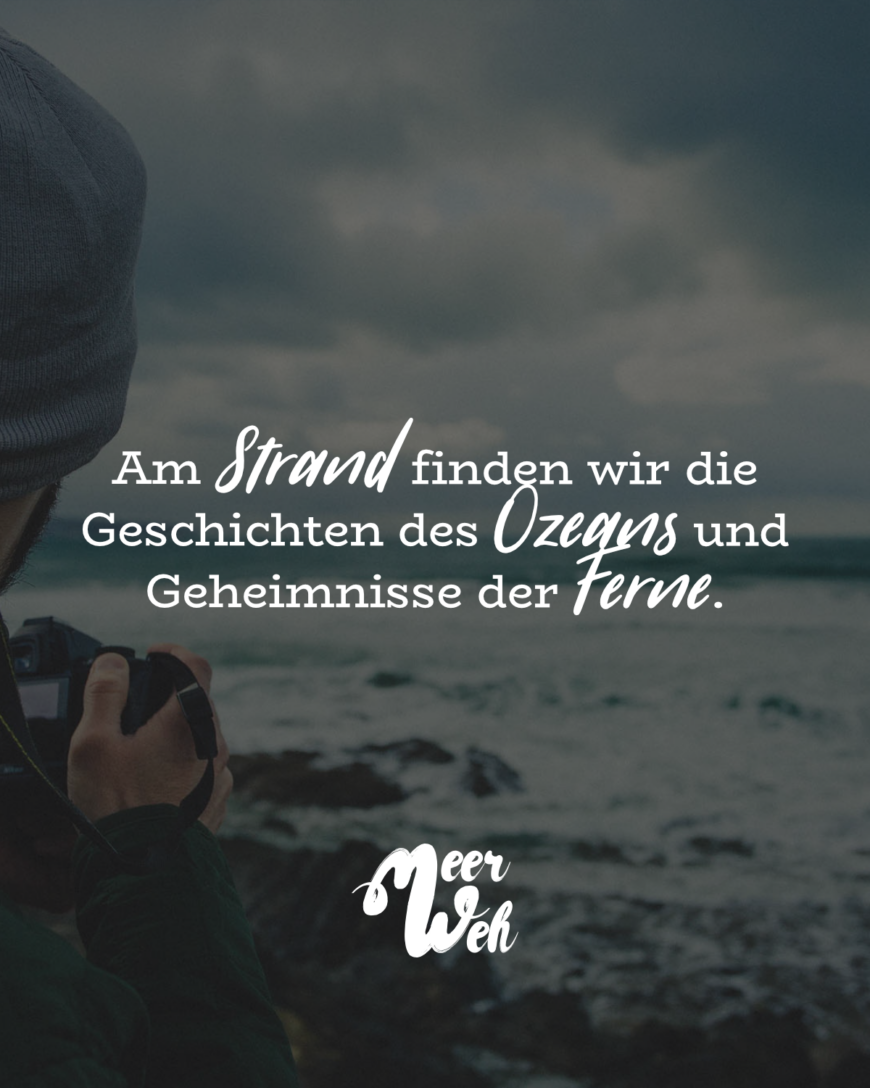 Am Strand finden wir die Geschichten des Ozeans und Geheimnisse der Ferne.