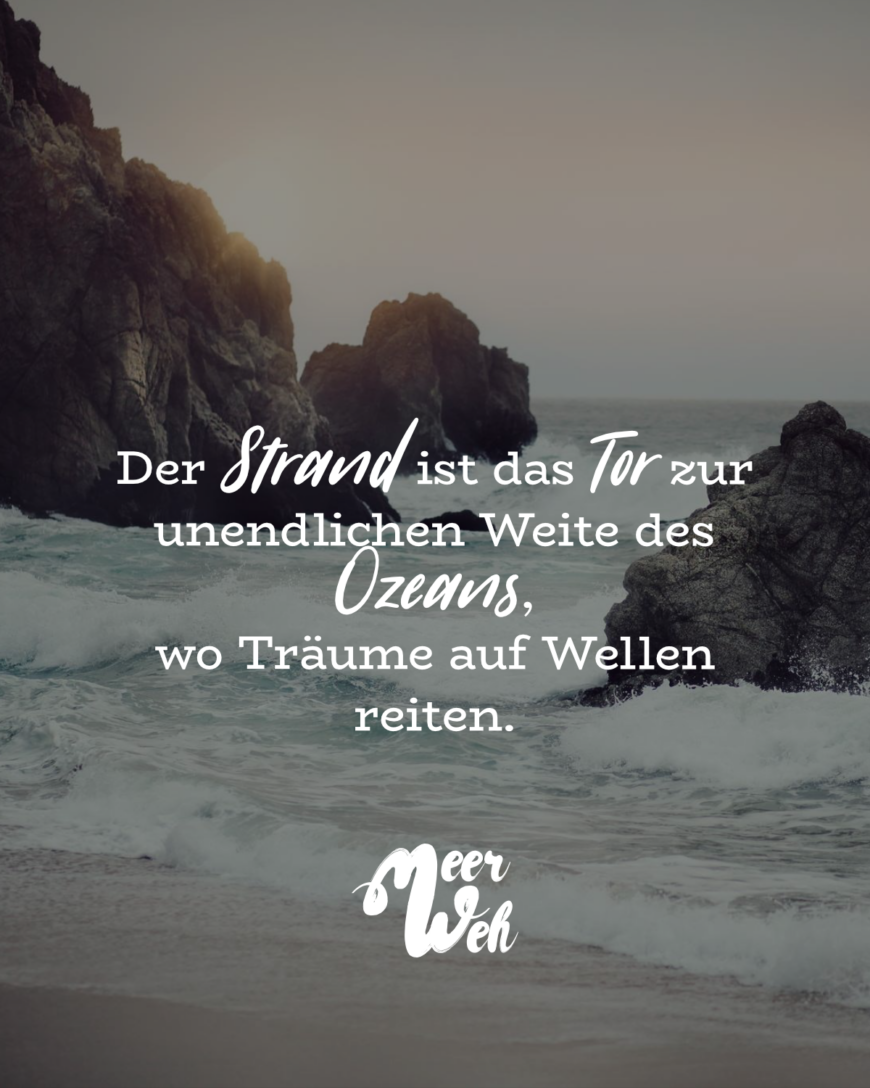 Der Strand ist das Tor zur unendlichen Weite des Ozeans, wo Träume auf Wellen reiten.