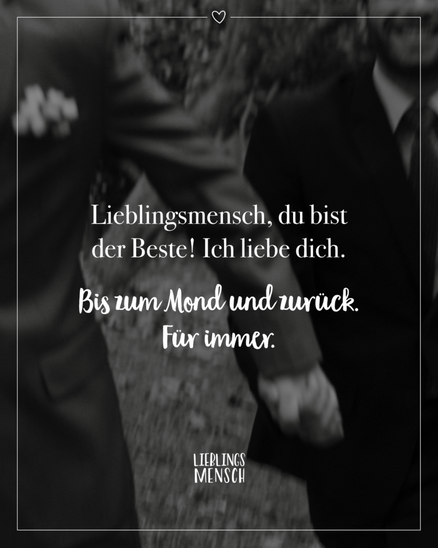 Lieblingsmensch, du bist der Beste! Ich liebe dich. Bis zum Mond und zurück. Für immer.