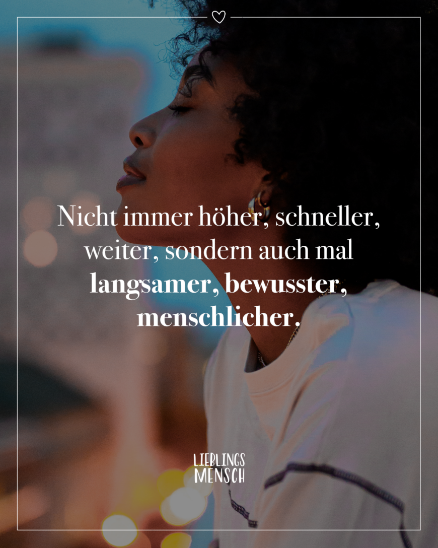 Nicht immer höher, schneller, weiter, sondern auch mal langsamer, bewusster, menschlicher.