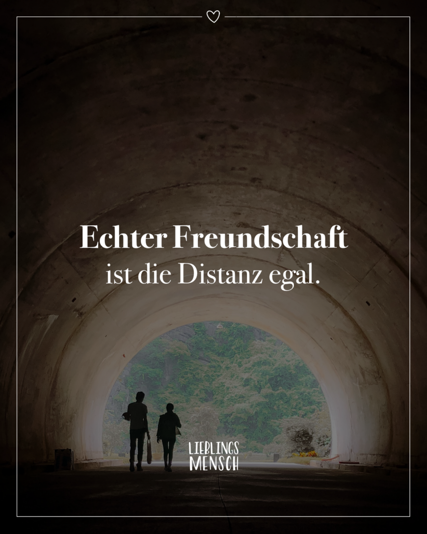 Echter Freundschaft ist die Distanz egal.