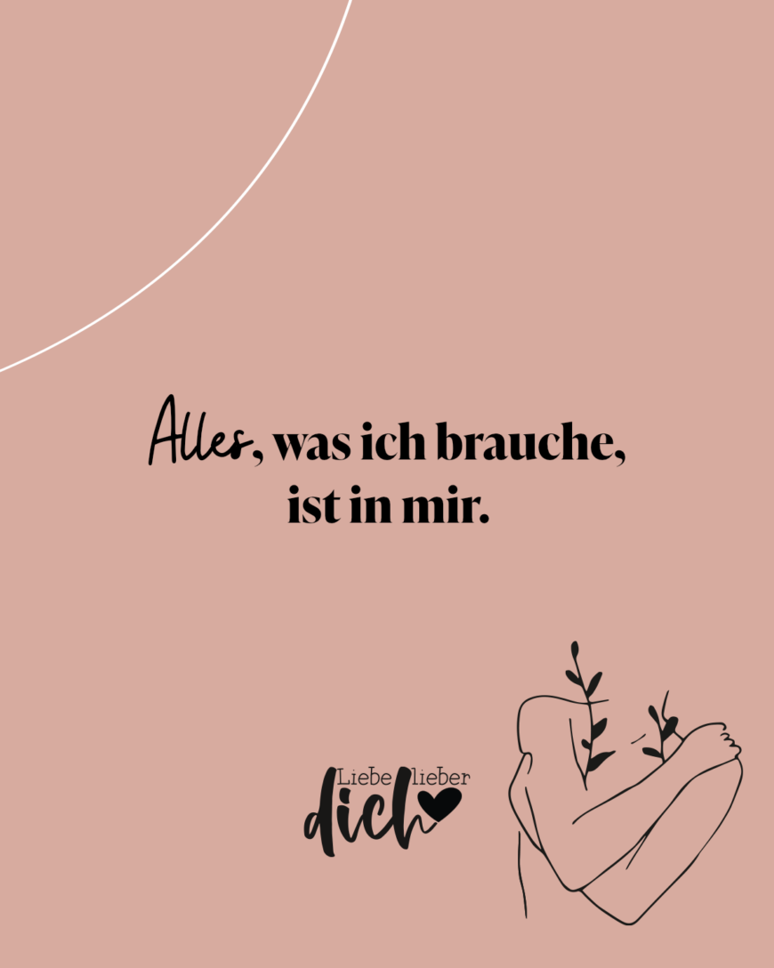 Alles, was ich brauche, ist in mir.