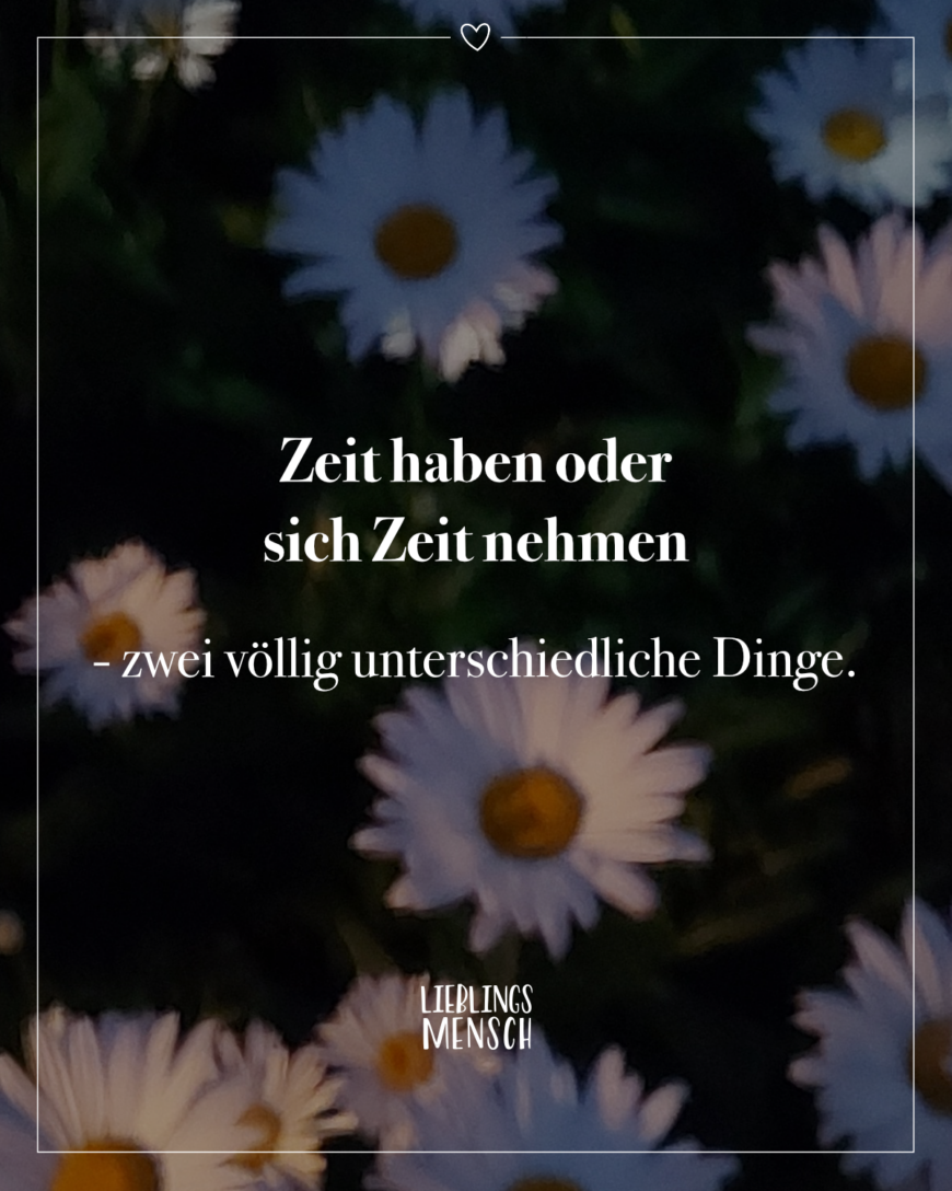 Zeit haben oder sich Zeit nehmen - zwei völlig unterschiedliche Dinge.