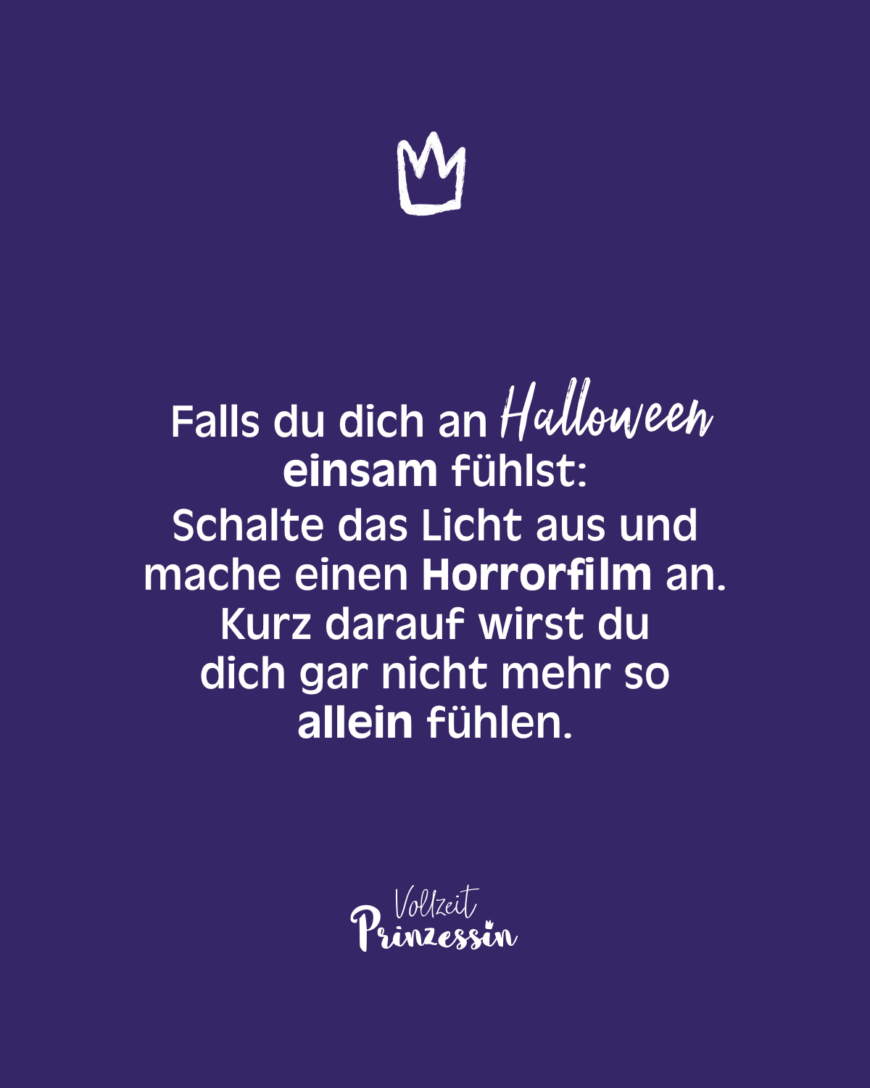 Falls du dich an Halloween einsam fühlst: Schalte das Licht aus und mache einen Horrorfilm an. Kurz darauf wirst du dich gar nicht mehr so allein fühlen.