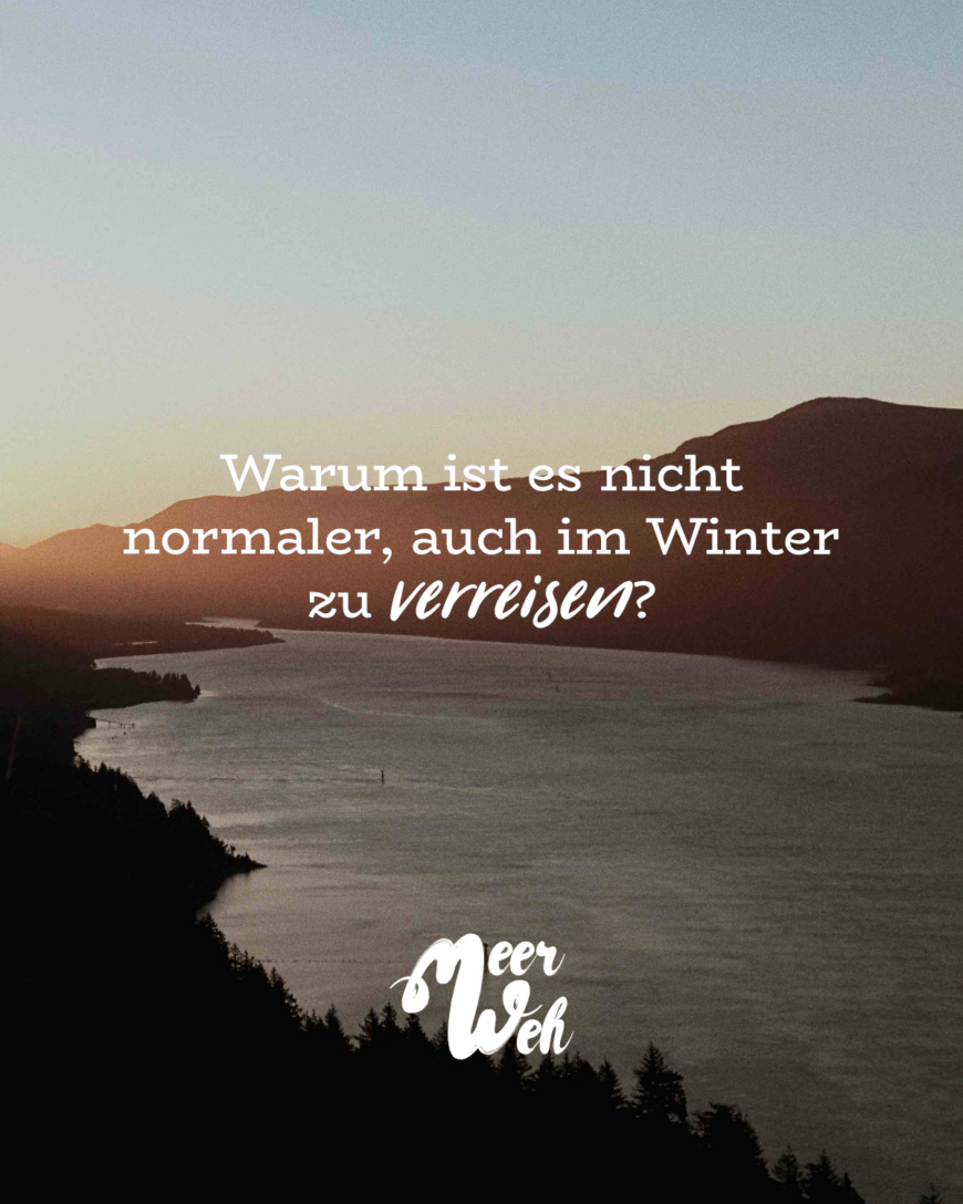 Warum ist es nicht normaler, auch im Winter zu verreisen?