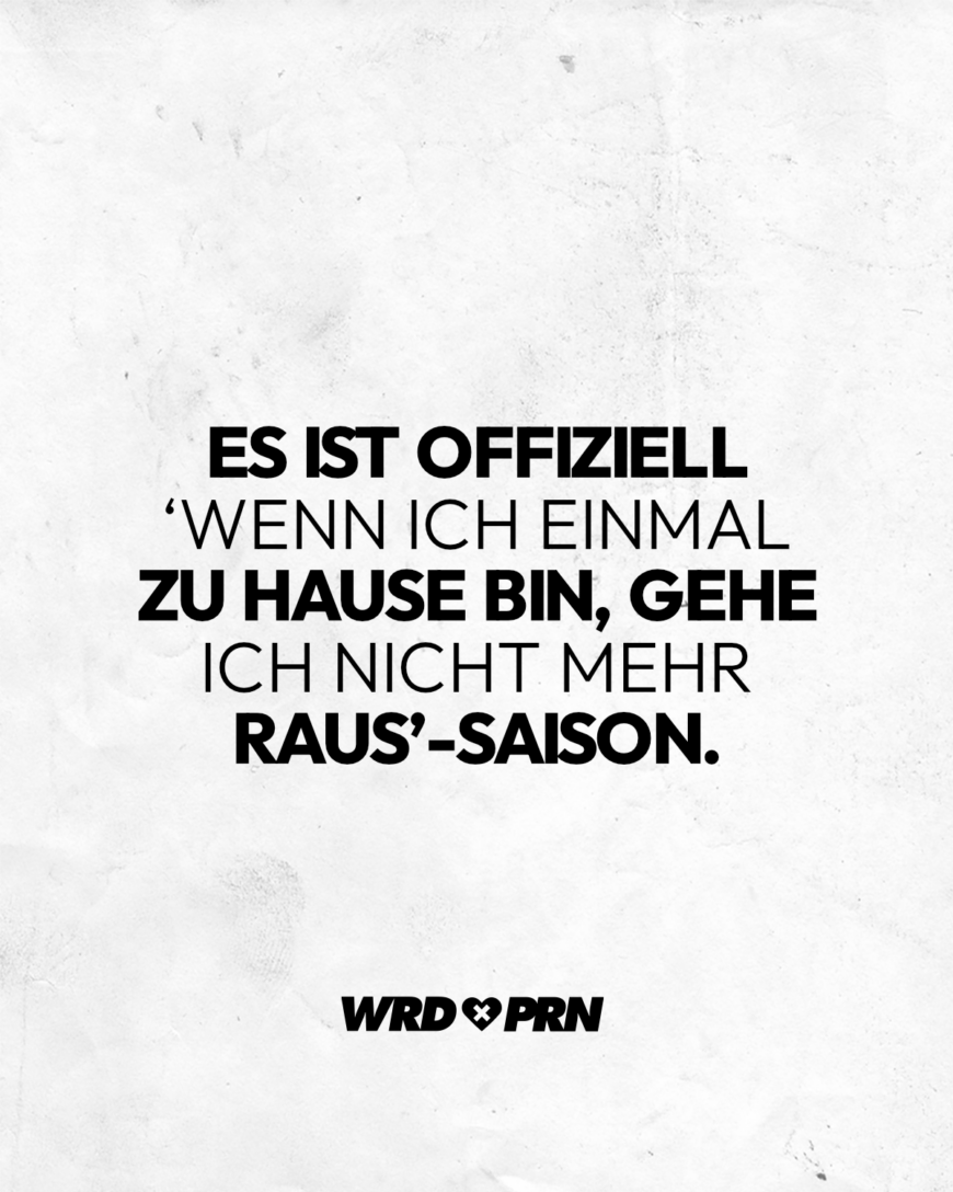 Es ist offiziell ‘Wenn ich einmal zu Hause bin, gehe ich nicht mehr raus’-Saison.