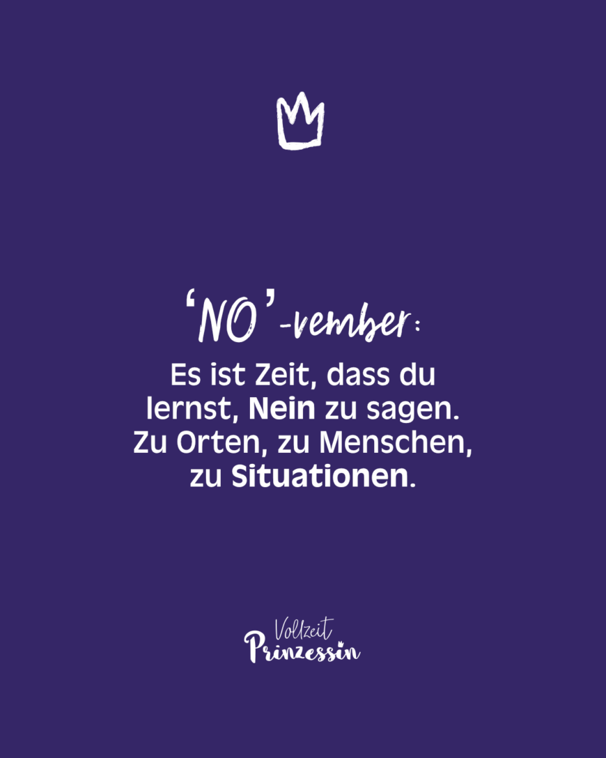 ‘NO’-vember: Es ist Zeit, dass du lernst, Nein zu sagen. Zu Orten, zu Menschen, zu Situationen.