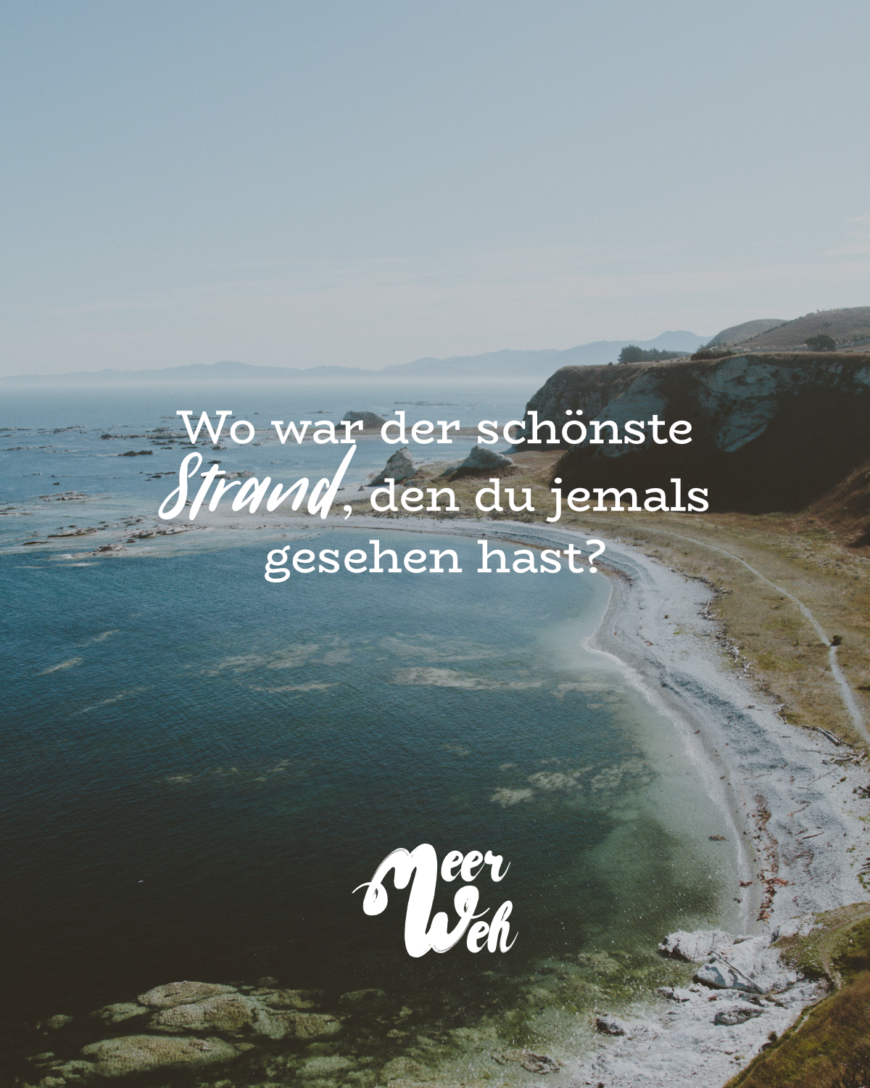 Wo war der schönste Strand, den du jemals gesehen hast?