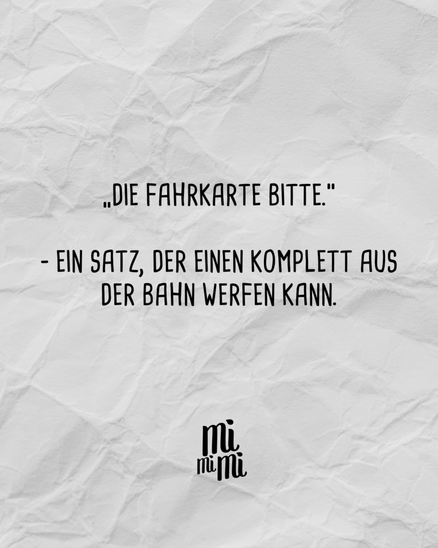 Die Fahrkarte bitte.” - Ein Satz, der einen komplett aus der Bahn werfen kann.