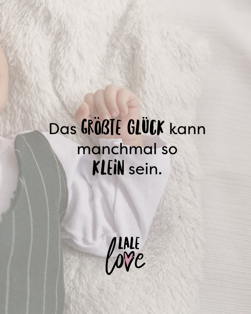 Das größte Glück kann manchmal so klein sein.