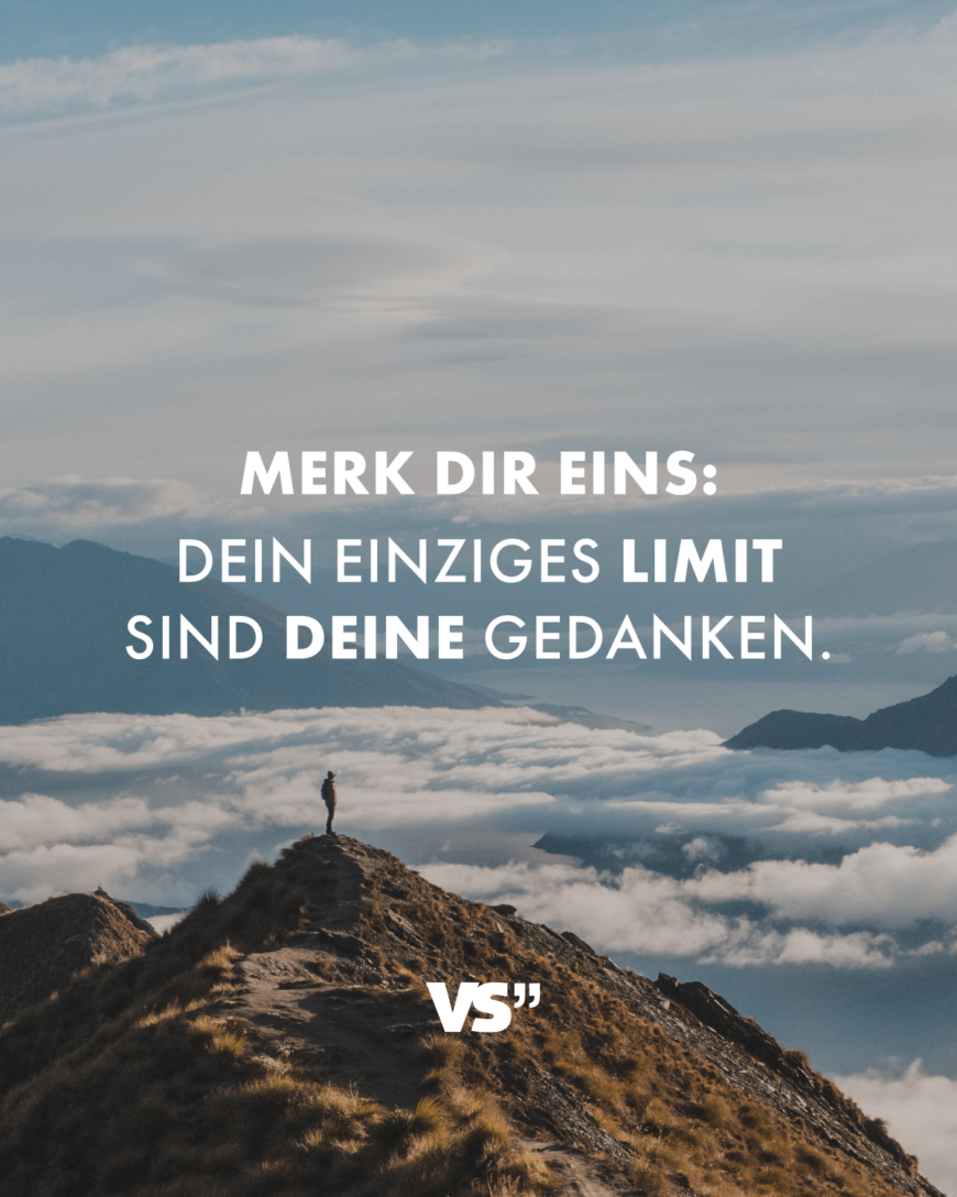 Merk dir eins: Dein einziges Limit sind deine Gedanken.