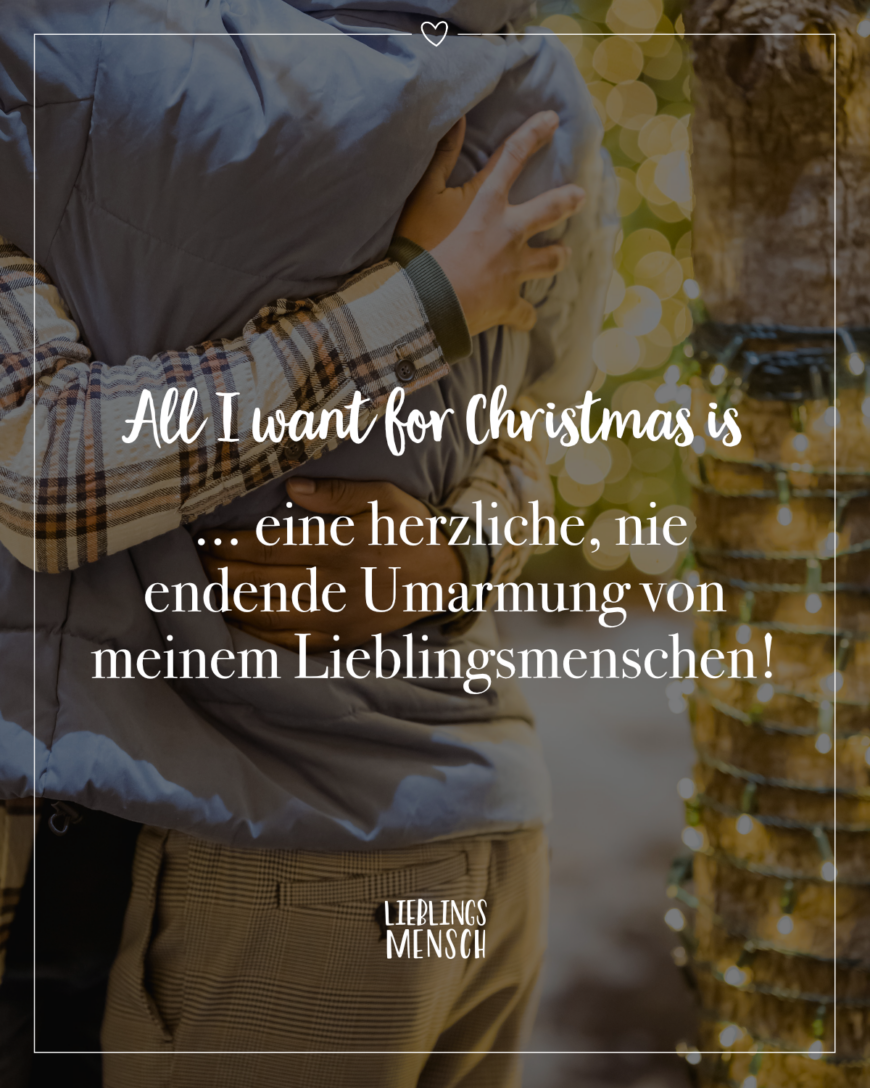 All I want for Christmas is … eine herzliche, nie endende Umarmung von meinem Lieblingsmenschen!