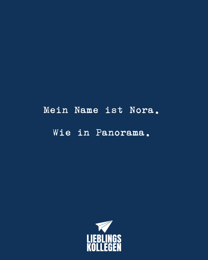 Mein Name ist Nora. Wie in Panorama.