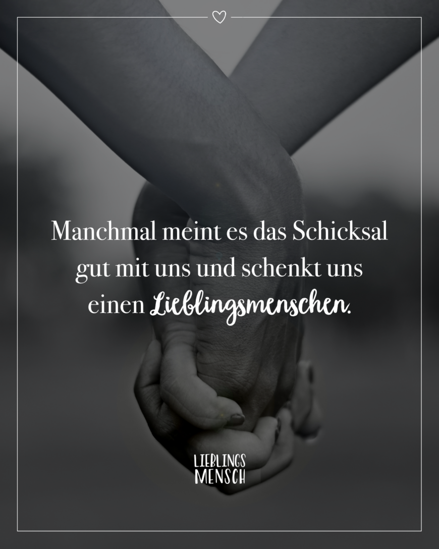 Manchmal meint es das Schicksal gut mit uns und schenkt uns einen Lieblingsmenschen.