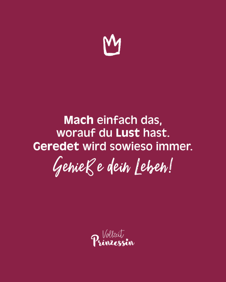 Mach einfach das, worauf du Lust hast. Geredet wird sowieso immer. Genieße dein Leben!