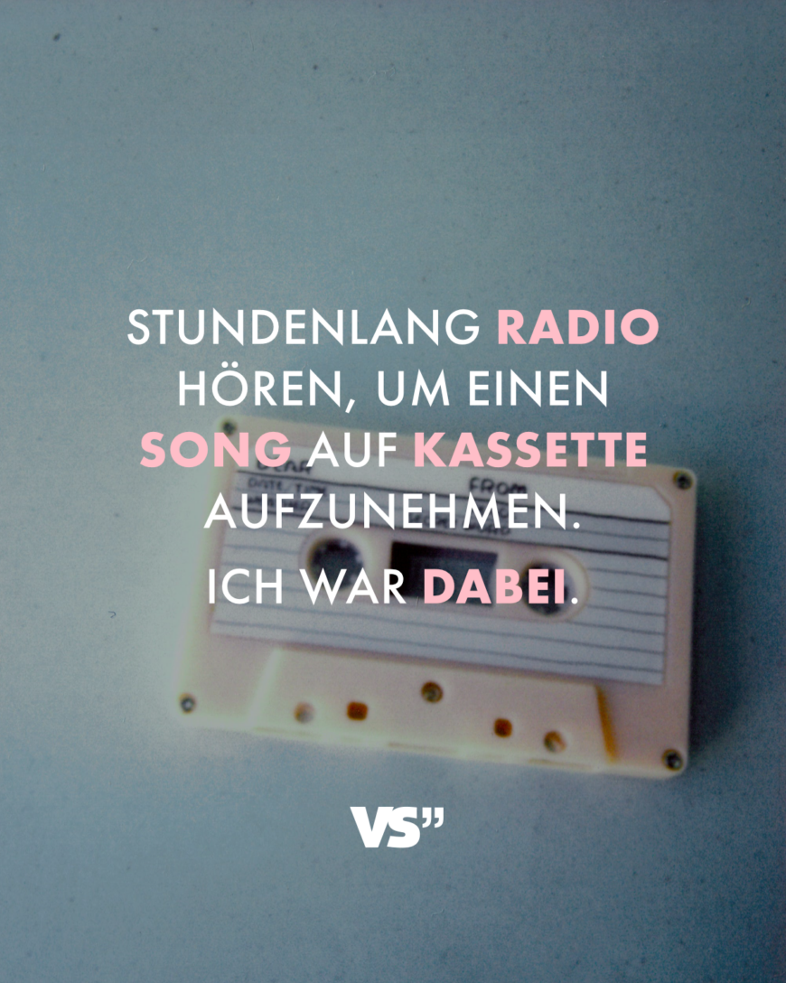 Stundenlang Radio hören, um einen Song auf Kassette aufzunehmen. Ich war dabei.