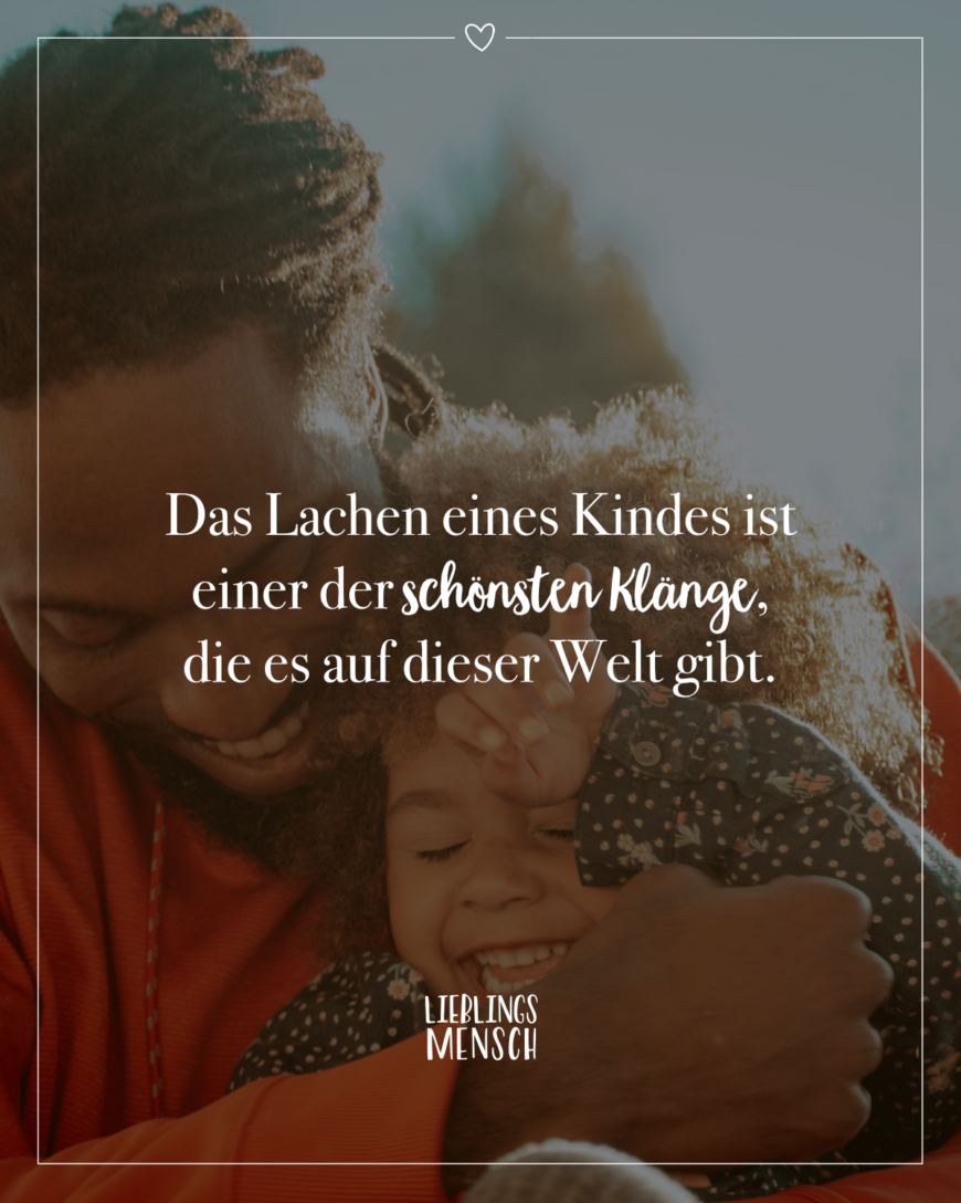 Das Lachen eines Kindes ist einer der schönsten Klänge, die es auf dieser Welt gibt.