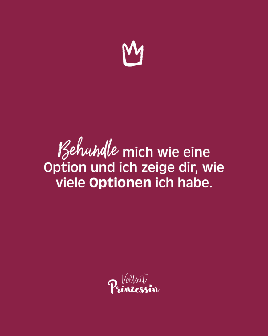 Behandle mich wie eine Option und ich zeige dir, wie viele Optionen ich habe.